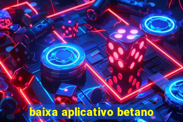 baixa aplicativo betano